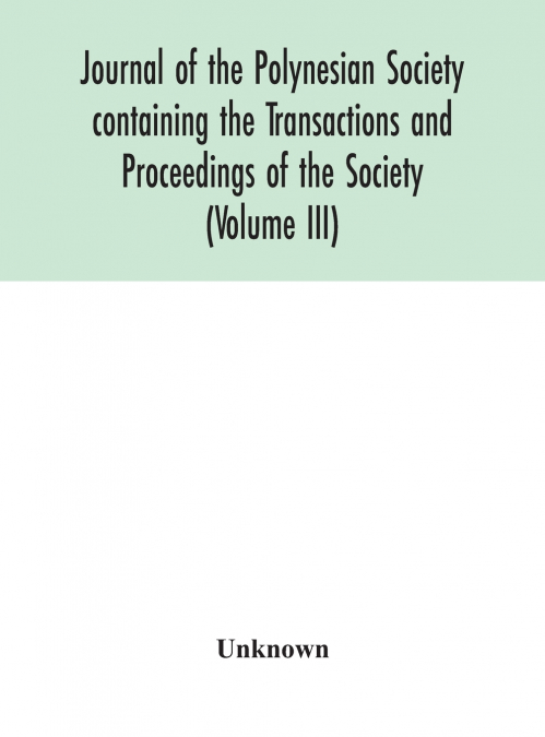 Journal Of The Polynesian Society Containing The Transactions And Proceedings Of The Society (Volume Iii)