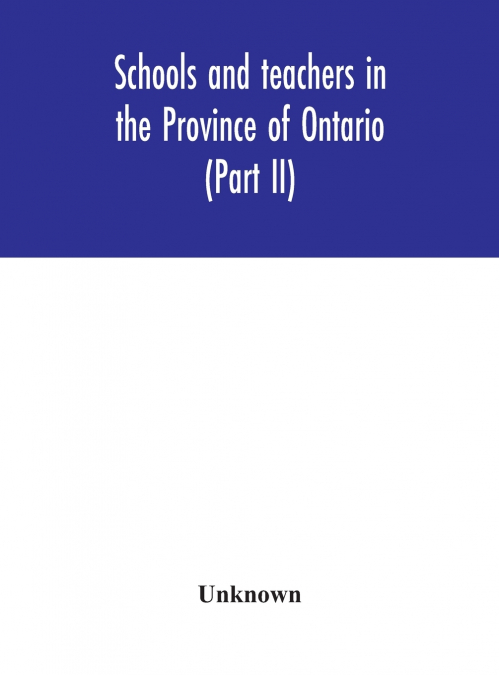 Schools And Teachers In The Province Of Ontario (Part Ii) Secondary Schools, Teachers’ Colleges And Technical Institutes November 1957