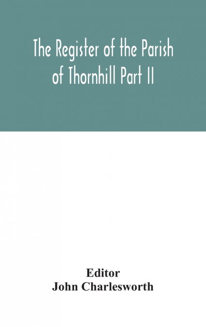 The Register Of The Parish Of Thornhill Part II
