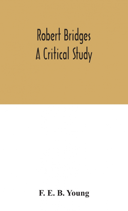 Robert Bridges; A Critical Study