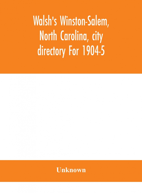 Walsh’S Winston-Salem, North Carolina, City Directory For 1904-5