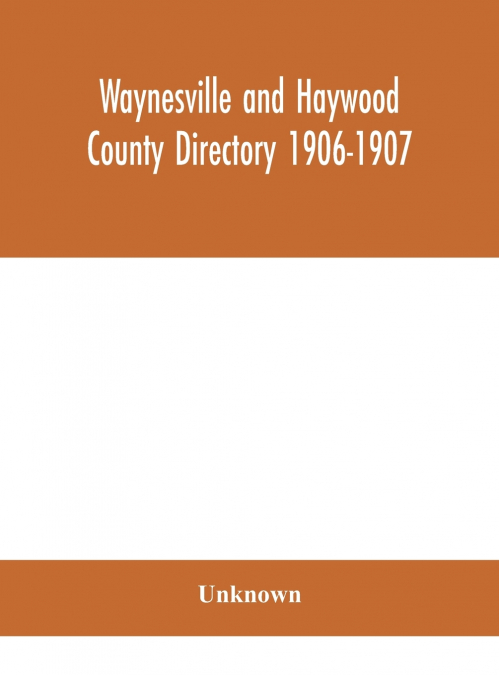 Waynesville And Haywood County Directory 1906-1907