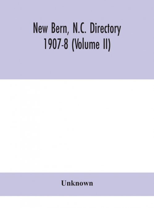 New Bern, N.C. Directory 1907-8 (Volume II)