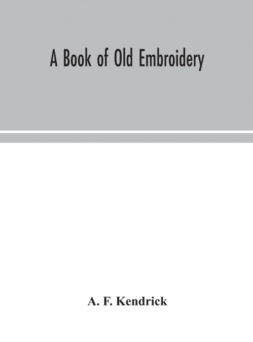 A Book Of Old Embroidery