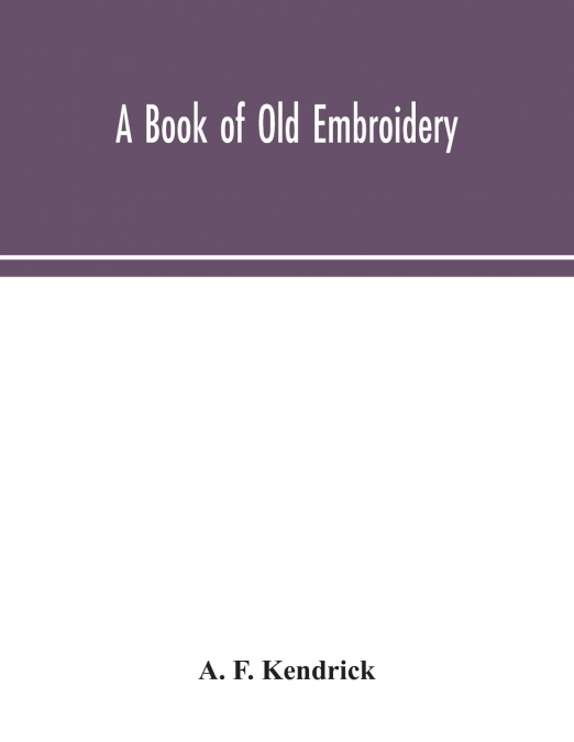 A Book Of Old Embroidery