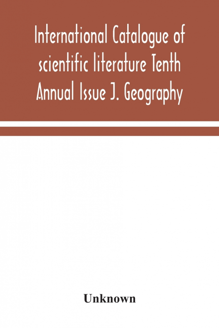 International Catalogue Of Scientific Literature Tenth Annual Issue J. Geography