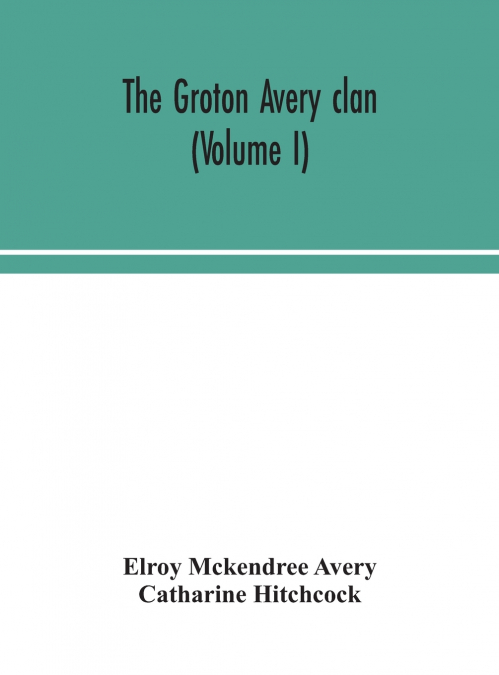 The Groton Avery Clan (Volume I)