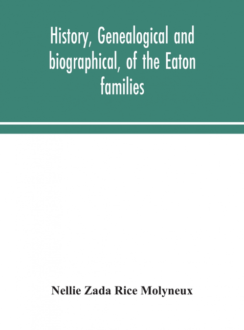 History, Genealogical And Biographical, Of The Eaton Families