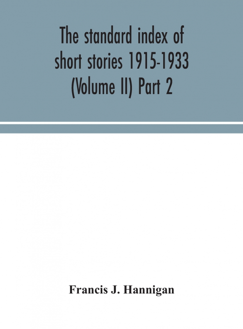 The Standard Index Of Short Stories 1915-1933 (Volume Ii) Part 2