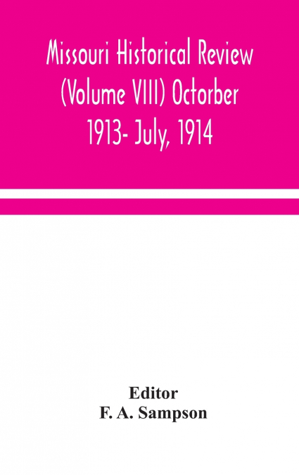 Missouri Historical Review (Volume VIII) Octorber 1913- July, 1914