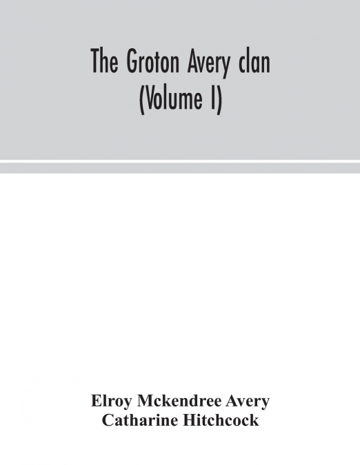 The Groton Avery Clan (Volume I)