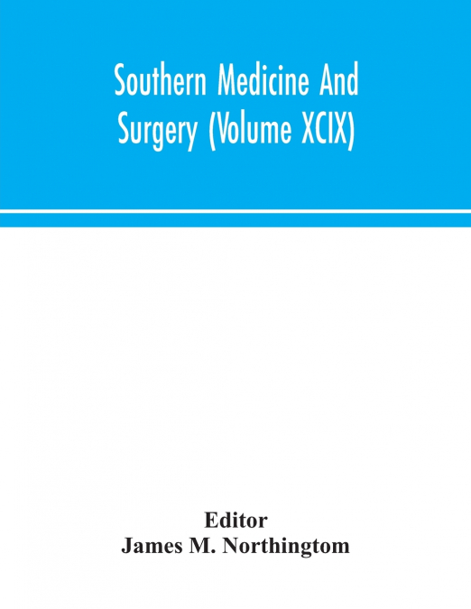 Southern Medicine And Surgery (Volume XCIX)