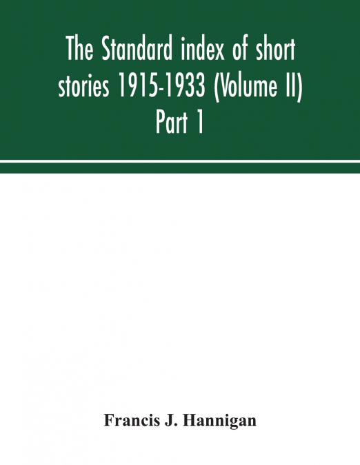 The Standard Index Of Short Stories 1915-1933 (Volume II) Part 1