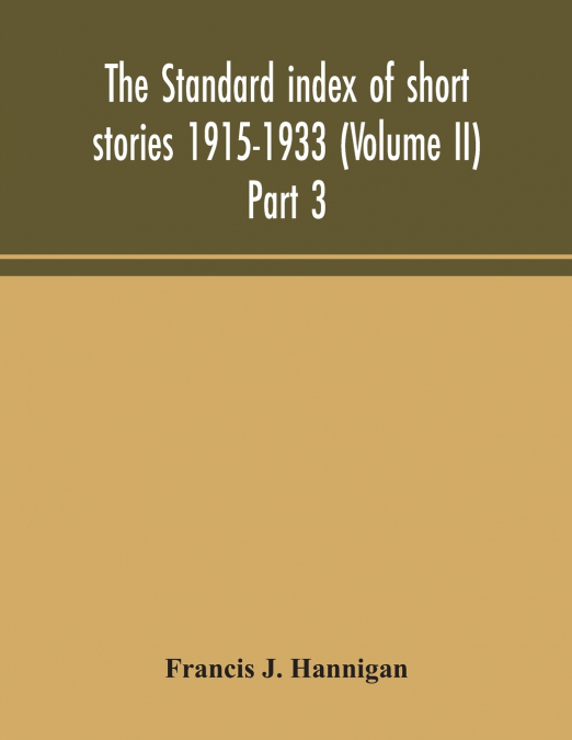The Standard Index Of Short Stories 1915-1933 (Volume II) Part 3