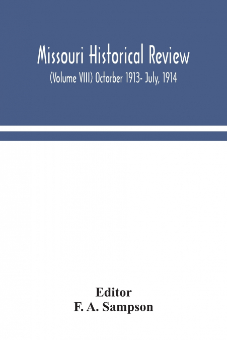 Missouri Historical Review (Volume Viii) Octorber 1913- July, 1914