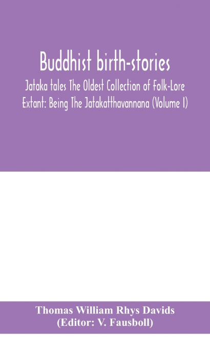Buddhist birth-stories; Jataka tales The Oldest Collection of Folk-Lore Extant