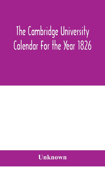 The Cambridge University Calendar For The Year 1826