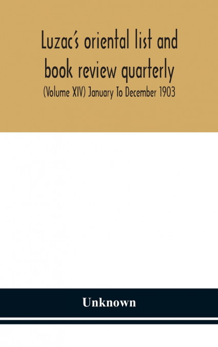 Luzac’S Oriental List And Book Review Quarterly (Volume Xiv) January To December 1903
