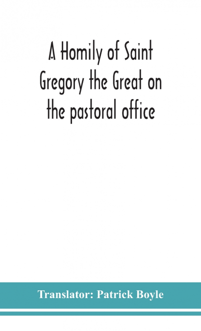 A homily of Saint Gregory the Great on the pastoral office