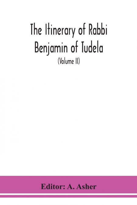 The Itinerary Of Rabbi Benjamin Of Tudela (Volume Ii)