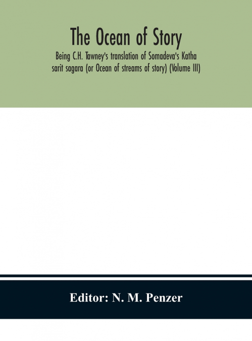 The Ocean Of Story, Being C.H. Tawney’S Translation Of Somadeva’S Katha Sarit Sagara (Or Ocean Of Streams Of Story) (Volume Iii)