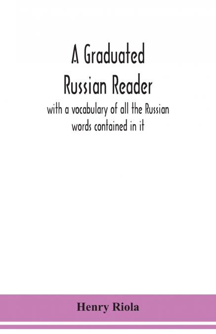 A graduated Russian reader, with a vocabulary of all the Russian words contained in it