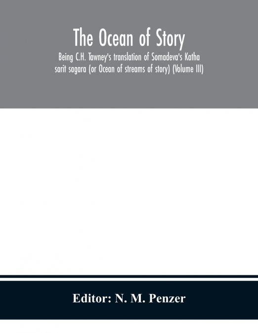 The Ocean Of Story, Being C.H. Tawney’S Translation Of Somadeva’S Katha Sarit Sagara (Or Ocean Of Streams Of Story) (Volume Iii)