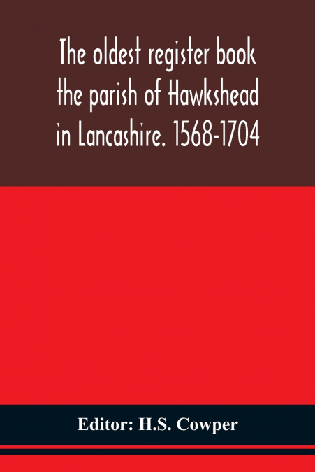 The Oldest Register Book The Parish Of Hawkshead In Lancashire. 1568-1704