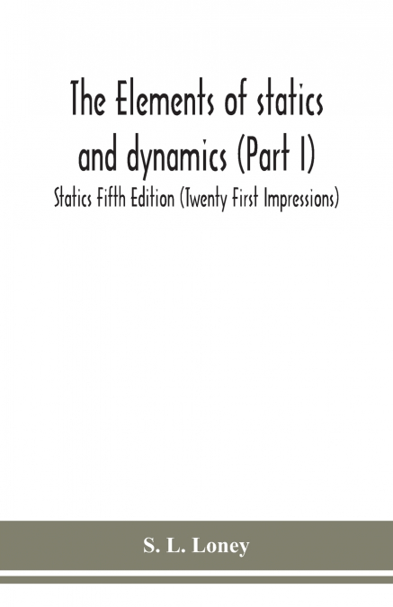 The Elements Of Statics And Dynamics (Part I) Statics Fifth Edition (Twenty First Impressions)
