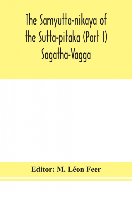 The Samyutta-Nikaya Of The Sutta-Pitaka (Part I) Sagatha-Vagga