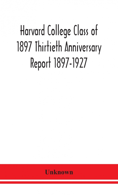 Harvard College Class Of 1897 Thirtieth Anniversary Report 1897-1927