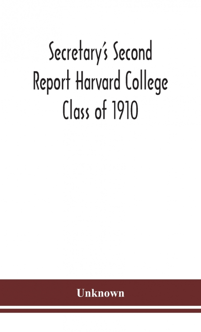 Secretary’S Second Report Harvard College Class Of 1910