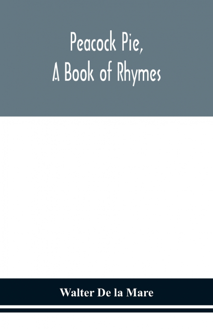 Peacock pie, a book of rhymes