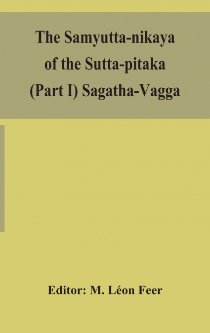 The Samyutta-Nikaya Of The Sutta-Pitaka (Part I) Sagatha-Vagga