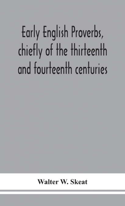 Early English proverbs, chiefly of the thirteenth and fourteenth centuries