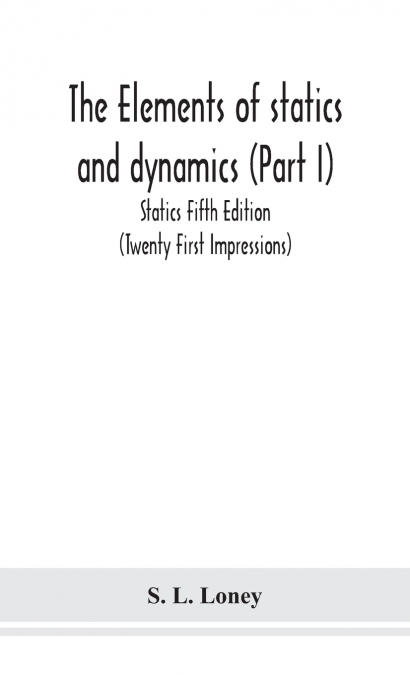 The Elements Of Statics And Dynamics (Part I) Statics Fifth Edition (Twenty First Impressions)