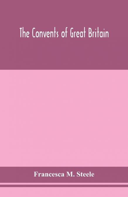 The Convents Of Great Britain
