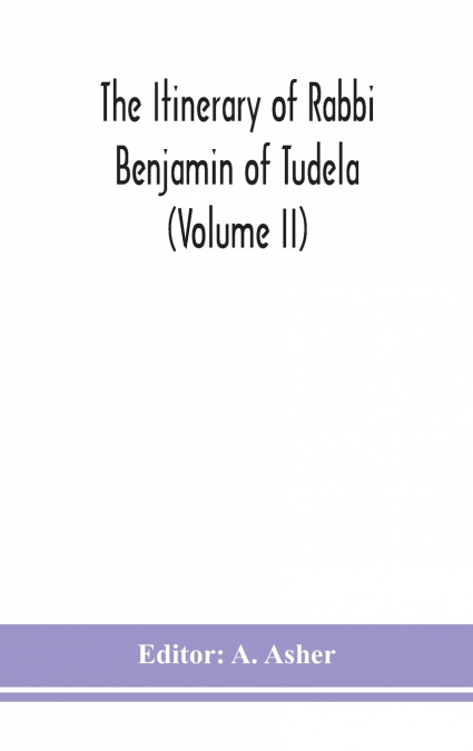 The Itinerary Of Rabbi Benjamin Of Tudela (Volume Ii)