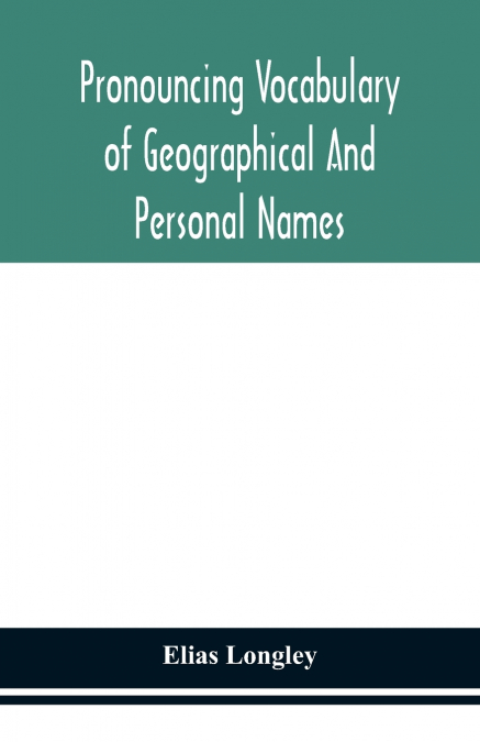 Pronouncing Vocabulary Of Geographical And Personal Names