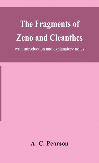The Fragments Of Zeno And Cleanthes; With Introduction And Explanatory Notes