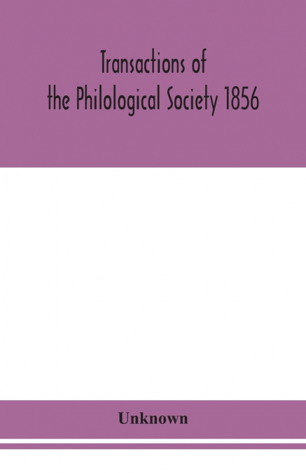 Transactions Of The Philological Society 1856