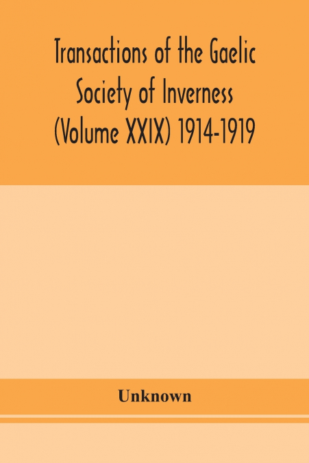 Transactions Of The Gaelic Society Of Inverness (Volume Xxix) 1914-1919