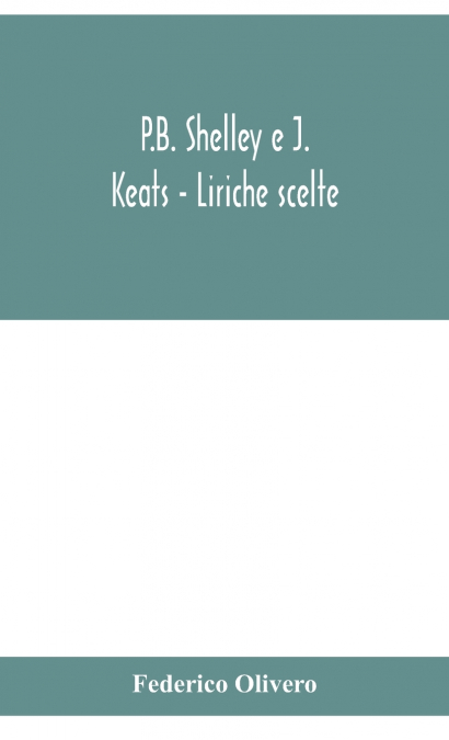 P.B. Shelley E J. Keats - Liriche Scelte; Con Introduzione E Note