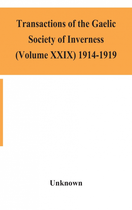 Transactions Of The Gaelic Society Of Inverness (Volume Xxix) 1914-1919