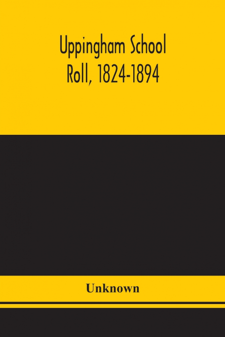 Uppingham School Roll, 1824-1894