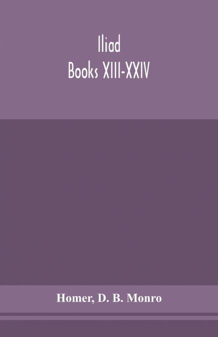 Iliad; Books Xiii-Xxiv