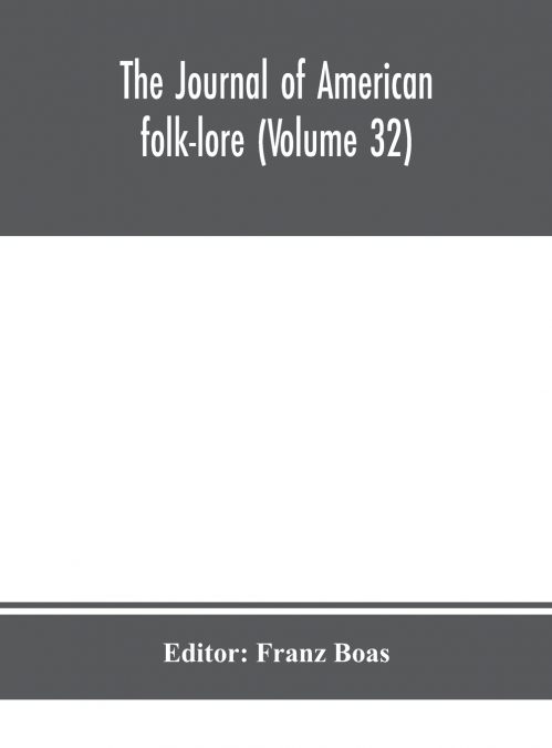 The journal of American folk-lore (Volume 32)