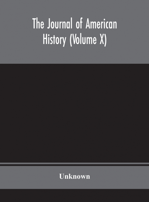 The Journal Of American History (Volume X)