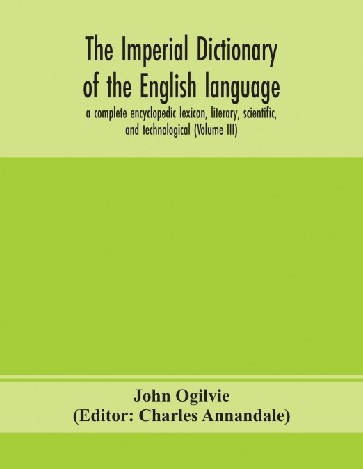 The Imperial Dictionary Of The English Language
