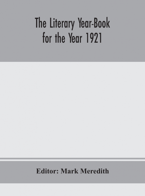 The Literary Year-Book For The Year 1921